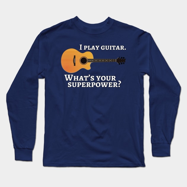 I play guitar. What’s your superpower? Long Sleeve T-Shirt by cdclocks